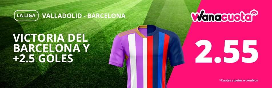 Aprovecha las cuotas especiales de Wanabet y VERSUS para el Valladolid vs Barcelona 11 apuestas valladolid vs barcelona